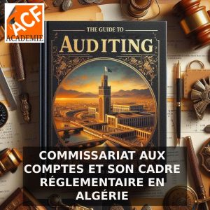COMMISSARIAT AUX COMPTES ET SON CADRE RÉGLEMENTAIRE EN ALGÉRIE